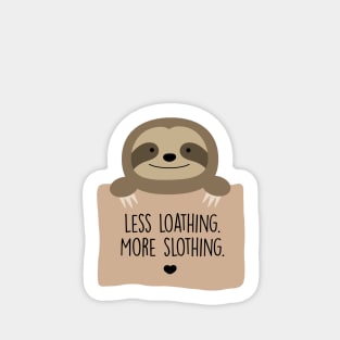 Less loathing. More slothing. Sticker